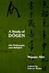 Study Of Dogen: His Philosophy And Religion Study Of Dogen: His Philosophy And Religion