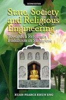 State, Society And Religious Engineering: Towards A Reformist Buddhism In Singapore (Second Edition) State, Society And Religious Engineering: Towards A Reformist Buddhism In Singapore (Second Edition)
