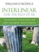 Interlinear For The Rest Of Us: The Reverse Interlinear For New Testament Word Studies Interlinear For The Rest Of Us: The Reverse Interlinear For New Testament Word Studies