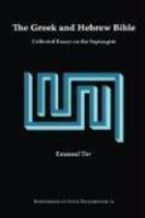 The Greek And Hebrew Bible: Collected Essays On The Septuagint The Greek And Hebrew Bible: Collected Essays On The Septuagint