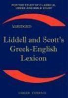 Liddell And Scott's Greek-English Lexicon, Abridged: Original Edition, Republished In Larger And Clearer Typeface Liddell And Scott's Greek-English Lexicon, Abridged: Original Edition, Republished In Larger And Clearer Typeface