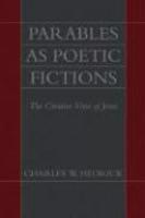 Parables As Poetic Fictions: The Creative Voice Of Jesus Parables As Poetic Fictions: The Creative Voice Of Jesus