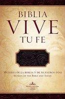 Biblia Vive Tu Fe-Rvr 1960: Mujeres De La Biblia Y De Nuestros Dias Biblia Vive Tu Fe-Rvr 1960: Mujeres De La Biblia Y De Nuestros Dias