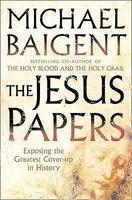 The Jesus Papers: Exposing The Greatest Cover-up In History The Jesus Papers: Exposing The Greatest Cover-up In History