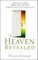 Heaven Revealed: What Is It Like? What Will We Do? And 11 Other Things You've Wondered About