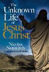 The Unknown Life Of Jesus Christ The Unknown Life Of Jesus Christ