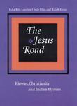 The Jesus Road: Kiowas, Christianity, And Indian Hymns [With CD]
