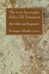 The Lost Apocrypha Of The Old Testament: Their Titles And Fragments