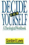 Decide For Yourself: A Theological Workbook