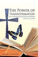 The Power Of Transformation: How To Find Physical, Spiritual And Emotional Wellness And Live Life To The Fullest.