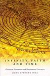 Infinity, Faith, And Time: Christian Humanism And Renaissance Literature