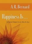 Happiness Is. . . : Simple Steps To A Life Of Joy
