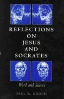 Reflections On Jesus And Socrates: Word And Silence