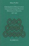 Christianity And African Culture: Conservative German Protestant Missionaries In Tanzania, 1900-1940
