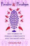 Paradise And Paradigm: Key Symbols In Persian Christianity And The Baha'i Faith