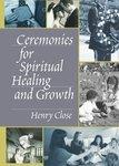 Ceremonies For Spiritual Healing And Growth: