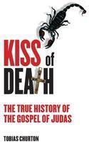 Kiss Of Death: The True History Of The Gospel Of Judas