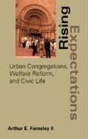 Rising Expectations: Urban Congregations, Welfare Reform, And Civic Life Rising Expectations: Urban Congregations, Welfare Reform, And Civic Life