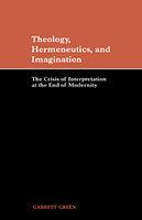 Theology, Hermeneutics, And Imagination: The Crisis Of Interpretation At The End Of Modernity