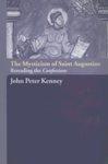 The Mysticism Of Saint Augustine: Rereading The Confessions The Mysticism Of Saint Augustine: Rereading The Confessions