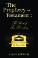 The Prophecy And Testament: The Book Of True Revealing
