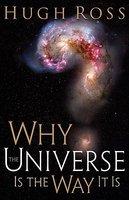 Why The Universe Is The Way It Is