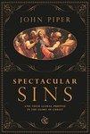 Spectacular Sins: And Their Global Purpose In The Glory Of Christ