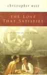 The Love That Satisfies: Reflections On Eros & Agape