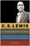 C. S. Lewis: A Complete Guide To His Life & Works