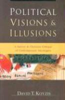 Political Visions & Illusions: A Survey & Christian Critique Of Contemporary Ideologies