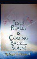 Jesus Really Is Coming Back Soon