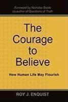 The Courage To Believe: How Human Life May Flourish
