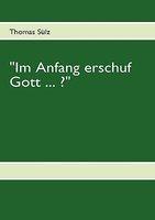Im Anfang Erschuf Gott . . . ?