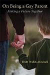 On Being A Gay Parent: Making A Future Together On Being A Gay Parent: Making A Future Together