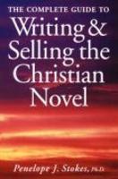 Complete Guide To Writing And Selling The Christian Novel