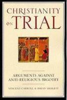Christianity On Trial: Arguments Against Anti-Religious Bigotry