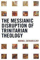 Messianic Disruption Of Trinitarian Theology
