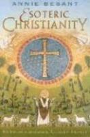 Esoteric Christianity: Or The Lesser Mysteries