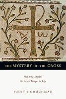 The Mystery Of The Cross: Bringing Ancient Christian Images To Life