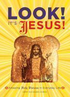 Look! It's Jesus!: Amazing Holy Visions In Everyday Life Look! It's Jesus!: Amazing Holy Visions In Everyday Life