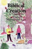 Biblical Creation: As Told By The Wise And Majestic Oak Tree
