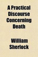 A Practical Discourse Concerning Death