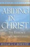 Abiding In Christ: The Essence Of Christianity: A Daily Devotional