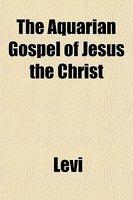 The Aquarian Gospel Of Jesus The Christ