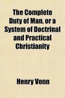 The Complete Duty Of Man, Or A System Of Doctrinal And Practical Christianity
