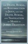 The Death, Burial, And Resurrection Of Jesus And The Death, Burial, And Translation Of Moses In Judaic Tradition