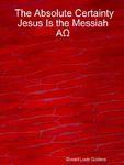The Absolute Certainty Jesus Is The Messiah