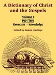 A Dictionary Of Christ And The Gospels: Volume I (Part Two -- Exorcism - Knowledge)