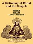 A Dictionary Of Christ And The Gospels: Volume II (Part One -- Labour - Profession)
