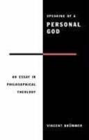 Speaking Of A Personal God - An Essay In Philosophical Theology
